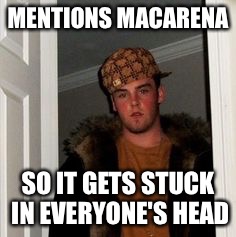 Ss | MENTIONS MACARENA SO IT GETS STUCK IN EVERYONE'S HEAD | image tagged in ss | made w/ Imgflip meme maker