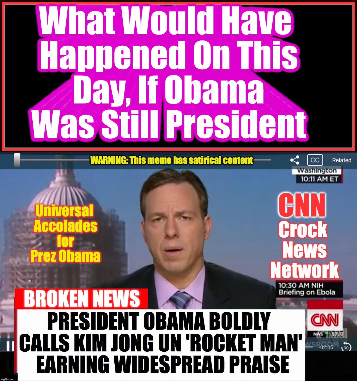 you KNOW it would have been reported like this! | What Would Have Happened On This Day, If Obama Was Still President; Universal Accolades for Prez Obama; PRESIDENT OBAMA BOLDLY CALLS KIM JONG UN 'ROCKET MAN'  EARNING WIDESPREAD PRAISE | image tagged in cnn crazy news network,kim jong un,fake news,rocket man | made w/ Imgflip meme maker
