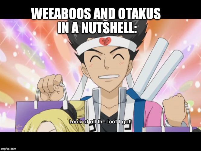 Otakumi morikawa | WEEABOOS AND OTAKUS IN A NUTSHELL: | image tagged in memes,otaku,weeaboo | made w/ Imgflip meme maker