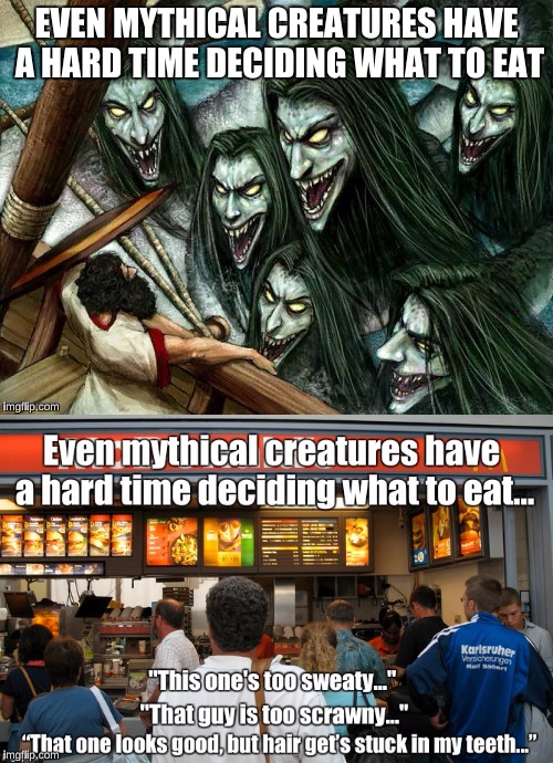 Evil Monsters today | EVEN MYTHICAL CREATURES HAVE A HARD TIME DECIDING WHAT TO EAT | image tagged in the odyssey,mcdonalds | made w/ Imgflip meme maker