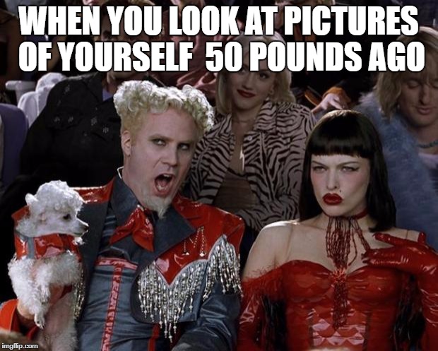 Mugatu So Hot Right Now Meme | WHEN YOU LOOK AT PICTURES OF YOURSELF  50 POUNDS AGO | image tagged in memes,mugatu so hot right now | made w/ Imgflip meme maker