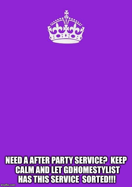 Keep Calm And Carry On Purple Meme | NEED A AFTER PARTY SERVICE?

KEEP 
CALM
AND
LET
GDHOMESTYLIST 
HAS THIS SERVICE 
SORTED!!! | image tagged in memes,keep calm and carry on purple | made w/ Imgflip meme maker