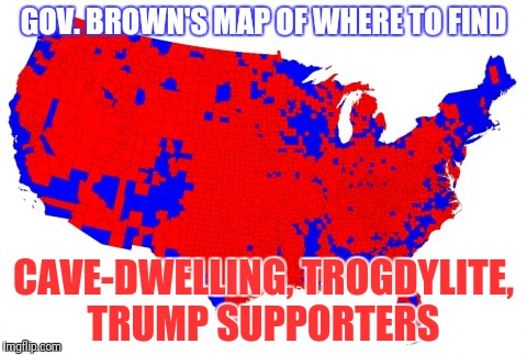 Governor  Brown`s map of Trump support | GOV. BROWN'S MAP OF WHERE TO FIND; CAVE-DWELLING, TROGDYLITE, TRUMP SUPPORTERS | image tagged in trump,electoral college | made w/ Imgflip meme maker