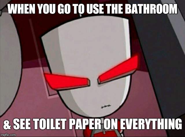 Mad Gir | WHEN YOU GO TO USE THE BATHROOM; & SEE TOILET PAPER ON EVERYTHING | image tagged in mad gir,memes,true story,toilet paper,vandalism | made w/ Imgflip meme maker