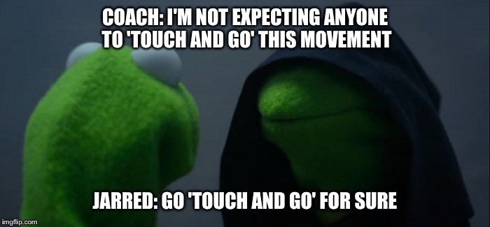 Evil Kermit Meme | COACH: I'M NOT EXPECTING ANYONE TO 'TOUCH AND GO' THIS MOVEMENT; JARRED: GO 'TOUCH AND GO' FOR SURE | image tagged in evil kermit | made w/ Imgflip meme maker