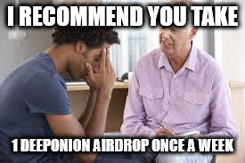 I RECOMMEND YOU TAKE; 1 DEEPONION AIRDROP ONCE A WEEK | made w/ Imgflip meme maker