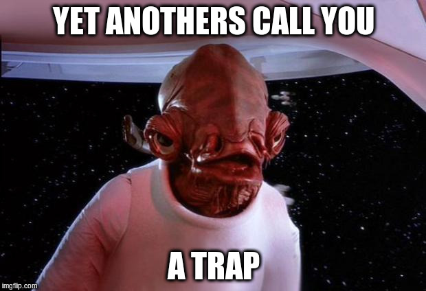 YET ANOTHERS CALL YOU A TRAP | made w/ Imgflip meme maker
