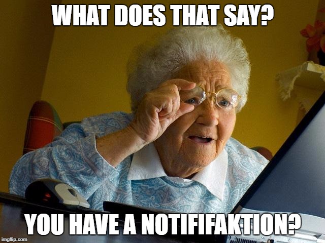 Grandma Finds The Internet Meme | WHAT DOES THAT SAY? YOU HAVE A NOTIFIFAKTION? | image tagged in memes,grandma finds the internet | made w/ Imgflip meme maker