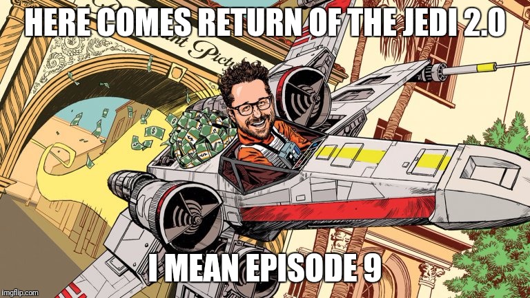 JJ for Ep9 | HERE COMES RETURN OF THE JEDI 2.0; I MEAN EPISODE 9 | image tagged in memes,jj abrams,star wars | made w/ Imgflip meme maker