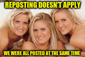 REPOSTING DOESN'T APPLY WE WERE ALL POSTED AT THE SAME TIME | made w/ Imgflip meme maker