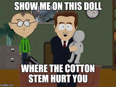 Another day... another ridiculous thing to find "offensive" | SHOW ME ON THIS DOLL; WHERE THE COTTON STEM HURT YOU | image tagged in show me on this doll,cotton | made w/ Imgflip meme maker