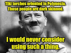 Tiki torches oriented in Polynesia. Those people are dark skinned. I would never consider using such a thing. | made w/ Imgflip meme maker