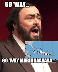 GO 'WAY... GO 'WAY MARIIIIIAAAAAA.... | image tagged in hurricane maria | made w/ Imgflip meme maker