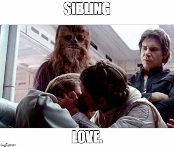 It happens. | SIBLING; LOVE. | image tagged in luke leia kiss | made w/ Imgflip meme maker