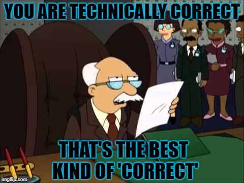 YOU ARE TECHNICALLY CORRECT THAT'S THE BEST KIND OF 'CORRECT' | made w/ Imgflip meme maker