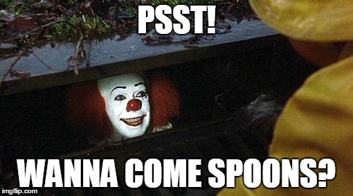 pennywise | PSST! WANNA COME SPOONS? | image tagged in pennywise | made w/ Imgflip meme maker