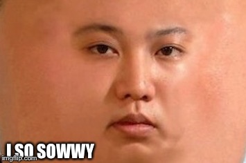 I SO SOWWY | made w/ Imgflip meme maker