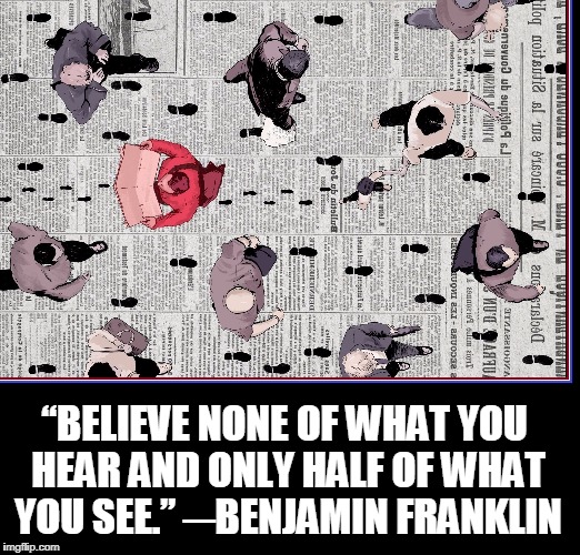 Excerpt from Poor Richard's Almanac #9 | “BELIEVE NONE OF WHAT YOU HEAR AND ONLY HALF OF WHAT YOU SEE.” ─BENJAMIN FRANKLIN | image tagged in vince vance,benjamin franklin,msm lies,mainstream media,honest skepticism,check your sources | made w/ Imgflip meme maker