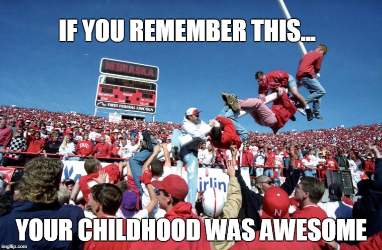 Nebraska wins and the goalpost come down | IF YOU REMEMBER THIS... YOUR CHILDHOOD WAS AWESOME | image tagged in huskers,corhuskers,football,goalposts | made w/ Imgflip meme maker