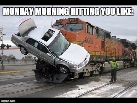 Car Crash | MONDAY MORNING HITTING YOU LIKE: | image tagged in car crash | made w/ Imgflip meme maker