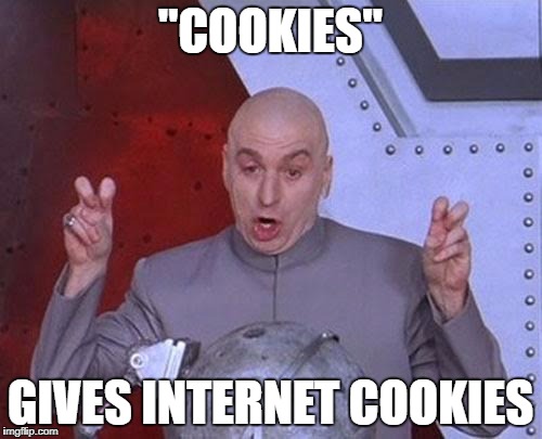 #CookieClicker | "COOKIES"; GIVES INTERNET COOKIES | image tagged in memes,dr evil laser | made w/ Imgflip meme maker