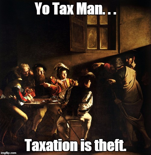 Yo Tax Man. . . Taxation is theft. | image tagged in st matthew | made w/ Imgflip meme maker