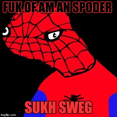 FUK OF AM AN SPODER; SUKH SWEG | image tagged in meme,spoderman | made w/ Imgflip meme maker
