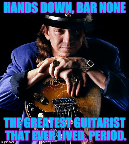 The Great One | HANDS DOWN, BAR NONE; THE GREATEST GUITARIST THAT EVER LIVED. PERIOD. | image tagged in guitar | made w/ Imgflip meme maker