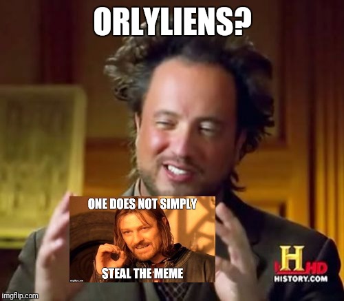 Ancient Aliens Meme | ORLYLIENS? | image tagged in memes,ancient aliens | made w/ Imgflip meme maker
