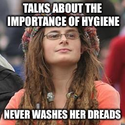 hippie meme girl |  TALKS ABOUT THE IMPORTANCE OF HYGIENE; NEVER WASHES HER DREADS | image tagged in hippie meme girl | made w/ Imgflip meme maker