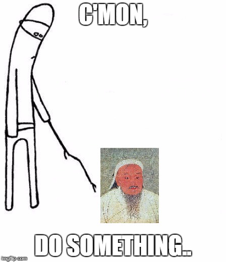 c'mon do something - Imgflip