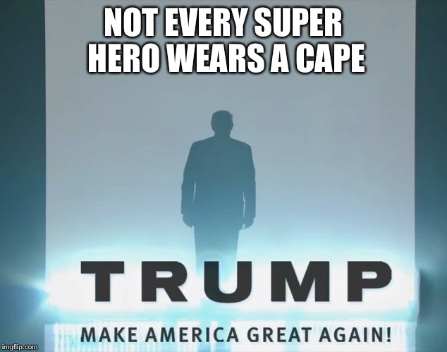Not every superhero wears a cape | NOT EVERY SUPER HERO WEARS A CAPE | image tagged in not every superhero wears a cape | made w/ Imgflip meme maker
