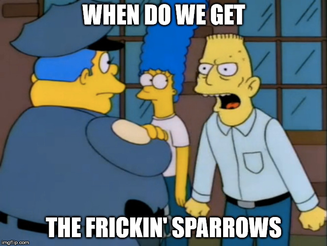 WHEN DO WE GET; THE FRICKIN' SPARROWS | made w/ Imgflip meme maker