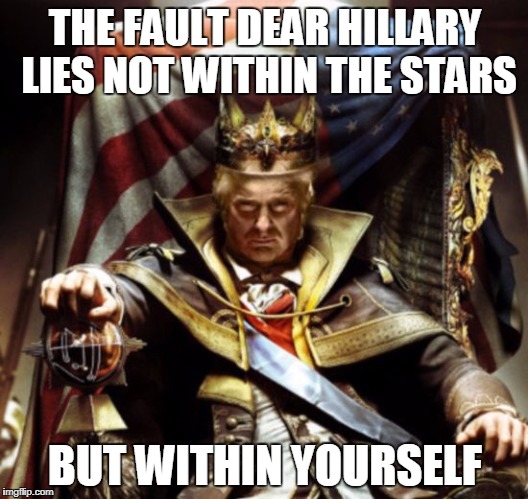 THE FAULT DEAR HILLARY LIES NOT WITHIN THE STARS BUT WITHIN YOURSELF | made w/ Imgflip meme maker