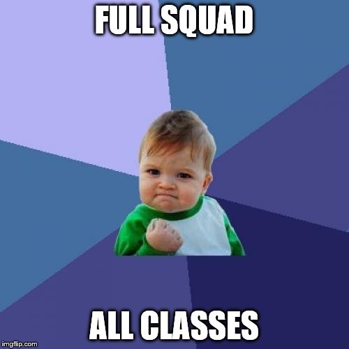 Success Kid Meme | FULL SQUAD ALL CLASSES | image tagged in memes,success kid | made w/ Imgflip meme maker