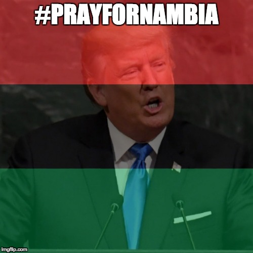 Thoughts and prayers | #PRAYFORNAMBIA | image tagged in nambia,trump,president,united nations | made w/ Imgflip meme maker