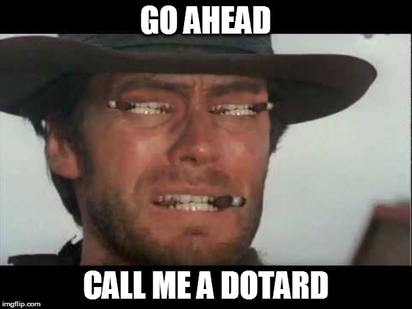Go ahead. Call me a dotard | GO AHEAD; CALL ME A DOTARD | image tagged in dotard,mad clint eastwood | made w/ Imgflip meme maker