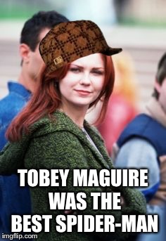 TOBEY MAGUIRE WAS THE BEST SPIDER-MAN | made w/ Imgflip meme maker