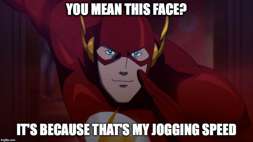 YOU MEAN THIS FACE? IT'S BECAUSE THAT'S MY JOGGING SPEED | made w/ Imgflip meme maker