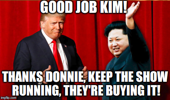 GOOD JOB KIM! THANKS DONNIE, KEEP THE SHOW RUNNING, THEY'RE BUYING IT! | made w/ Imgflip meme maker