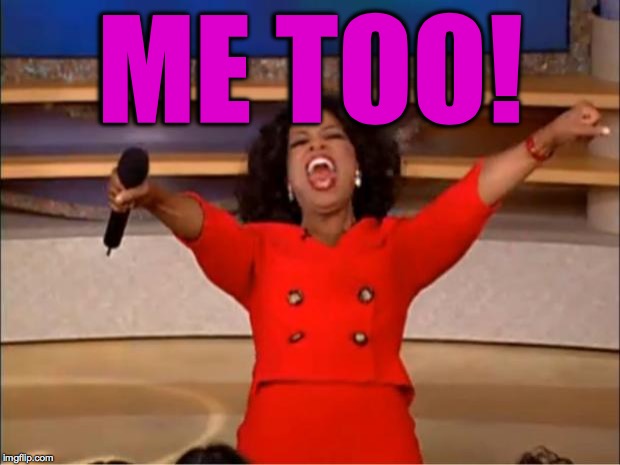 Oprah You Get A Meme | ME TOO! | image tagged in memes,oprah you get a | made w/ Imgflip meme maker