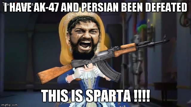 When Spartan Leonidas use AK-47 | I HAVE AK-47 AND PERSIAN BEEN DEFEATED; THIS IS SPARTA !!!! | image tagged in princess amber use ak-47,memes | made w/ Imgflip meme maker