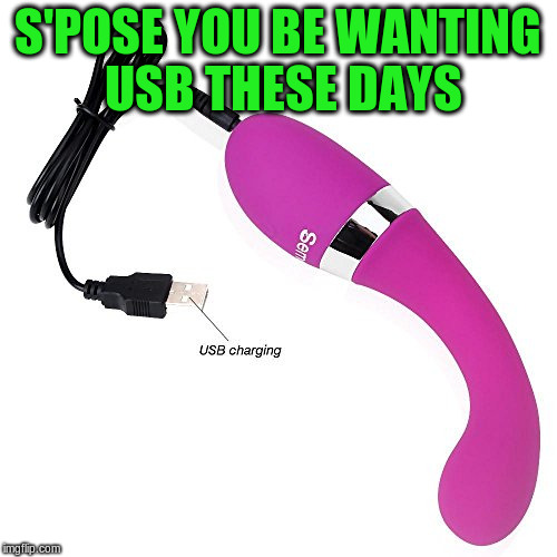 S'POSE YOU BE WANTING USB THESE DAYS | made w/ Imgflip meme maker