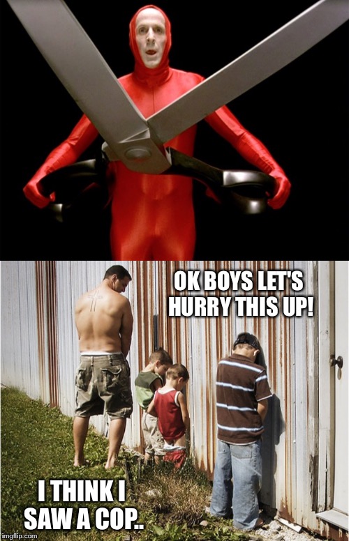 OK BOYS LET'S HURRY THIS UP! I THINK I SAW A COP.. | made w/ Imgflip meme maker