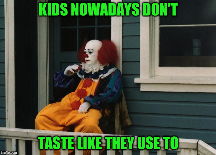 KIDS NOWADAYS DON'T TASTE LIKE THEY USE TO | made w/ Imgflip meme maker