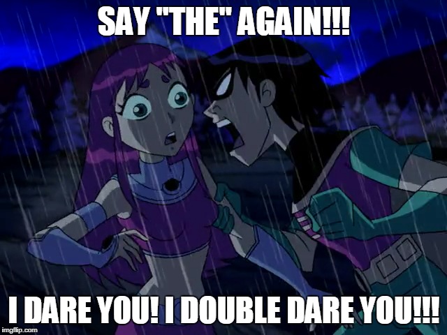 Pulp Robin | SAY "THE" AGAIN!!! I DARE YOU! I DOUBLE DARE YOU!!! | image tagged in pulp fiction,teen titans,robin,starfire | made w/ Imgflip meme maker