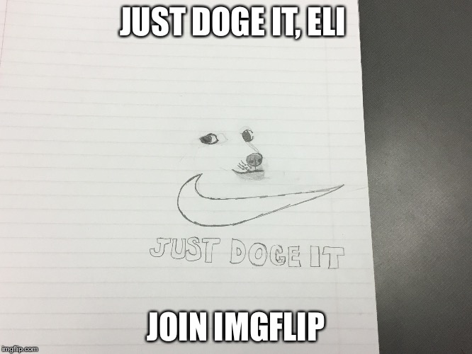 Eli Karst seriously needs to join imgflip | JUST DOGE IT, ELI; JOIN IMGFLIP | image tagged in just doge it,nike,doge,memes in real life,parody | made w/ Imgflip meme maker