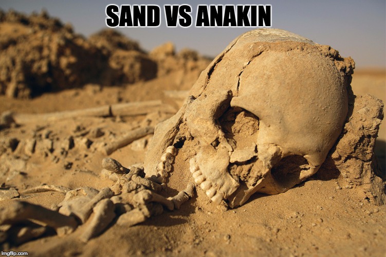 Sand Bone | SAND VS ANAKIN | image tagged in sand bone | made w/ Imgflip meme maker