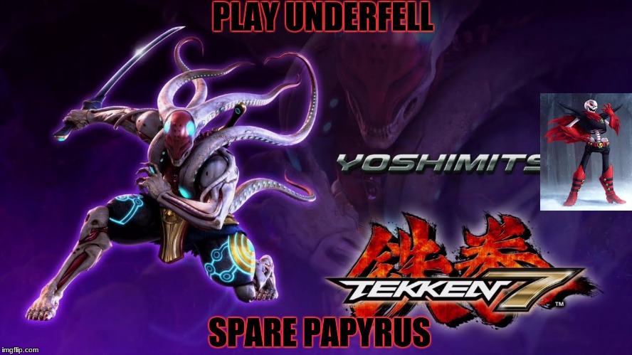Yoshimitsu | PLAY UNDERFELL; SPARE PAPYRUS | image tagged in yoshimitsu | made w/ Imgflip meme maker