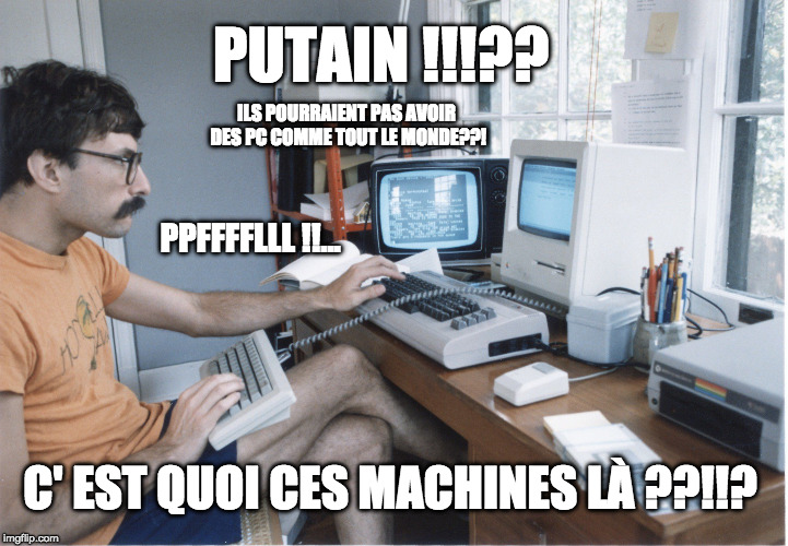 old school computer geek | PUTAIN !!!?? ILS POURRAIENT PAS AVOIR DES PC COMME TOUT LE MONDE??! PPFFFFLLL !!... C' EST QUOI CES MACHINES LÀ ??!!? | image tagged in old school computer geek | made w/ Imgflip meme maker
